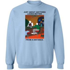 Just About Anything Looks Better From A Distance T Shirts Hoodies Sweater 12