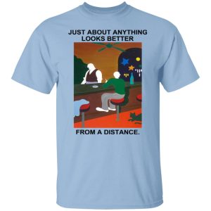 Just About Anything Looks Better From A Distance T Shirts Hoodies Sweater 2