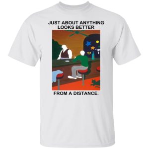Just About Anything Looks Better From A Distance T Shirts Hoodies Sweater 3