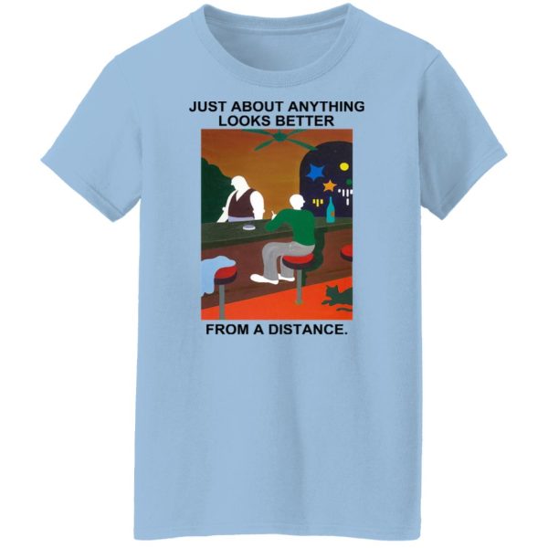 Just About Anything Looks Better From A Distance T-Shirts, Hoodies, Sweater