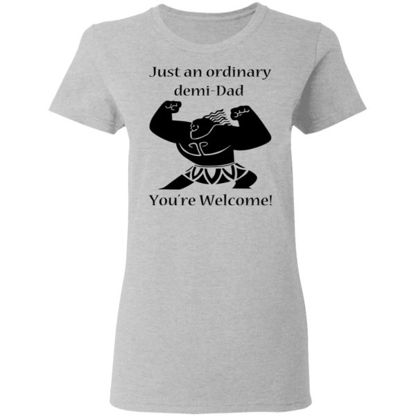 Just An Ordinary Demi-Dad You’re Welcome T-Shirts