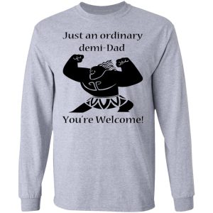 Just An Ordinary Demi-Dad You’re Welcome T-Shirts 4 Just An Ordinary Demi Dad You're Welcome T Shirts 2