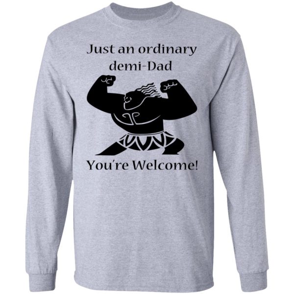 Just An Ordinary Demi-Dad You’re Welcome T-Shirts