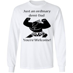 Just An Ordinary Demi-Dad You’re Welcome T-Shirts 5 Just An Ordinary Demi Dad You're Welcome T Shirts 3