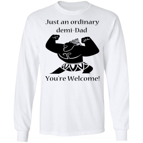 Just An Ordinary Demi-Dad You’re Welcome T-Shirts