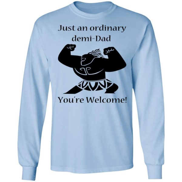 Just An Ordinary Demi-Dad You’re Welcome T-Shirts