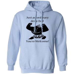 Just An Ordinary Demi-Dad You’re Welcome T-Shirts 9 Just An Ordinary Demi Dad You're Welcome T Shirts 7