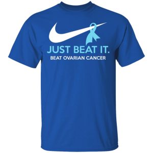 Just Beat It Beat Ovarian Cancer Gift Shirt 12