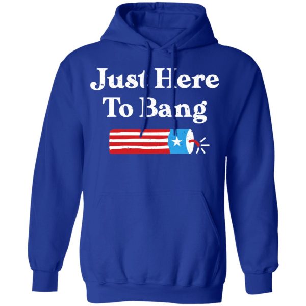 Just Here to Bang 4th of July Shirt