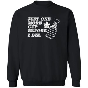 Just One More Cup Before I Die Toronto Maple Leafs T-Shirts, Hoodie, Sweater 2 Just One More Cup Before I Die Toronto Maple Leafs T Shirts Hoodie Sweater 11