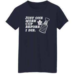 Just One More Cup Before I Die Toronto Maple Leafs T-Shirts, Hoodie, Sweater 9 Just One More Cup Before I Die Toronto Maple Leafs T Shirts Hoodie Sweater 7