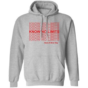 Know No Limits Have A Nice Day T-Shirts, Hoodies, Sweater Know No Limits Have A Nice Day T-Shirts, Hoodies, Sweater