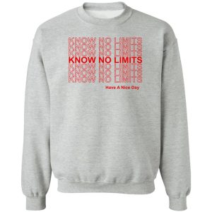 Know No Limits Have A Nice Day T-Shirts, Hoodies, Sweater