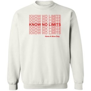 Know No Limits Have A Nice Day T Shirts Hoodies Sweater 11