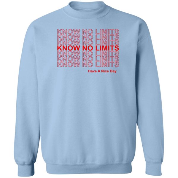 Know No Limits Have A Nice Day T-Shirts, Hoodies, Sweater