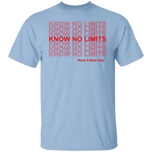 Know No Limits Have A Nice Day T Shirts Hoodies Sweater 2
