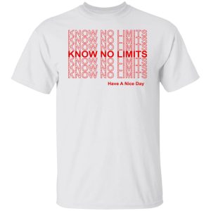 Know No Limits Have A Nice Day T Shirts Hoodies Sweater 3