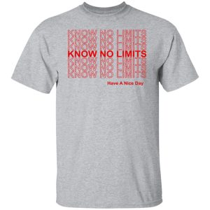 Know No Limits Have A Nice Day T Shirts Hoodies Sweater 4