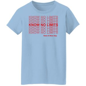 Know No Limits Have A Nice Day T Shirts Hoodies Sweater 5