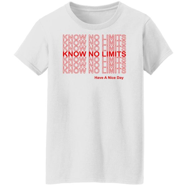 Know No Limits Have A Nice Day T-Shirts, Hoodies, Sweater