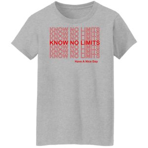 Know No Limits Have A Nice Day T Shirts Hoodies Sweater 7