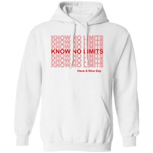 Know No Limits Have A Nice Day T Shirts Hoodies Sweater 8