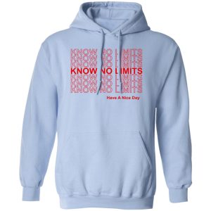 Know No Limits Have A Nice Day T Shirts Hoodies Sweater 9