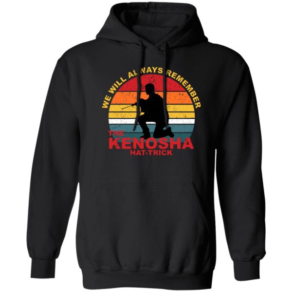 Kyle Rittenhouse We Will Always Remember The Kenosha Hat Trick T-Shirts, Hoodies, Sweater