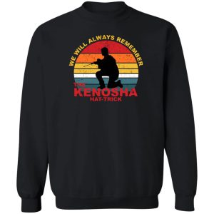 Kyle Rittenhouse We Will Always Remember The Kenosha Hat Trick T-Shirts, Hoodies, Sweater 2 Kyle Rittenhouse We Will Always Remember The Kenosha Hat Trick T Shirts Hoodies Sweater 11