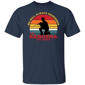Kyle Rittenhouse We Will Always Remember The Kenosha Hat Trick T-Shirts, Hoodies, Sweater 6 Kyle Rittenhouse We Will Always Remember The Kenosha Hat Trick T Shirts Hoodies Sweater 4
