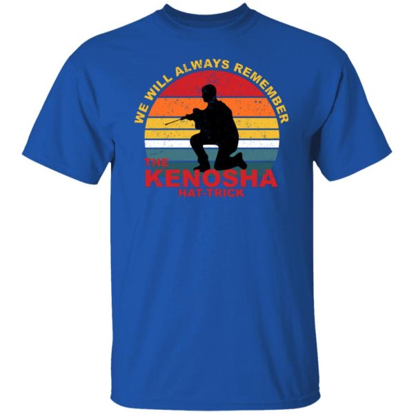 Kyle Rittenhouse We Will Always Remember The Kenosha Hat Trick T-Shirts, Hoodies, Sweater