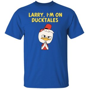 Larry I&rsquo;m On Ducktales T-Shirts, Hoodies, Sweater