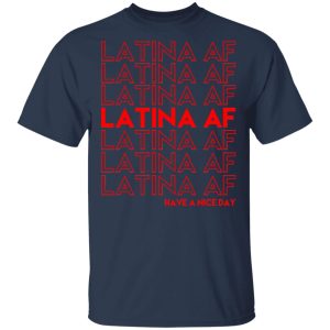 Latina AF Have A Nice Day T Shirts Hoodies Sweatshirt 11