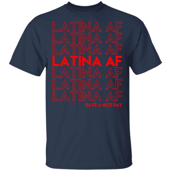 Latina AF Have A Nice Day T-Shirts, Hoodies, Sweatshirt