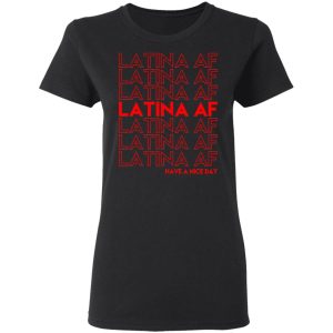 Latina AF Have A Nice Day T Shirts Hoodies Sweatshirt 13