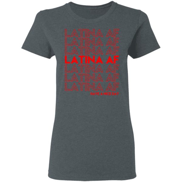 Latina AF Have A Nice Day T-Shirts, Hoodies, Sweatshirt