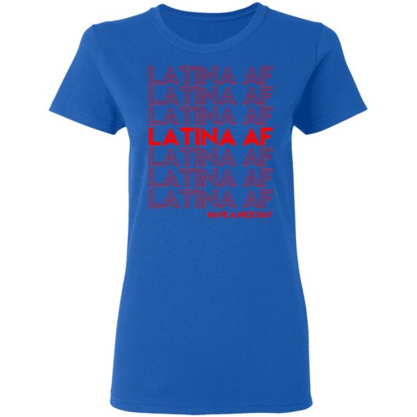 Latina AF Have A Nice Day T-Shirts, Hoodies, Sweatshirt