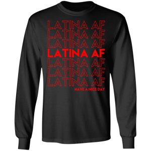 Latina AF Have A Nice Day T Shirts Hoodies Sweatshirt 5
