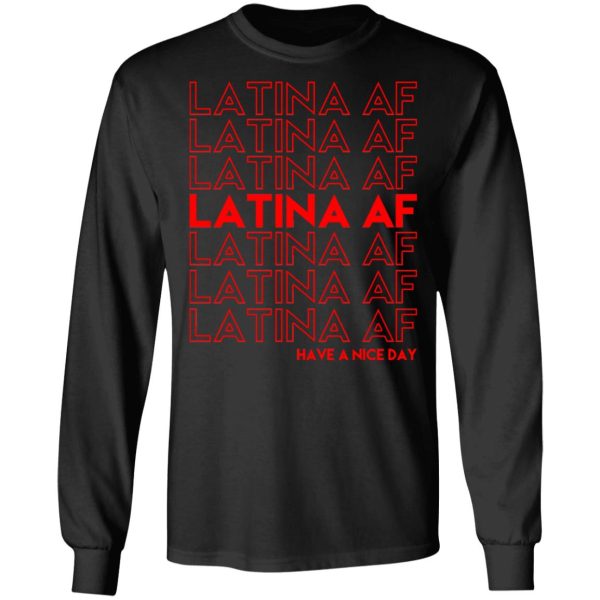 Latina AF Have A Nice Day T-Shirts, Hoodies, Sweatshirt