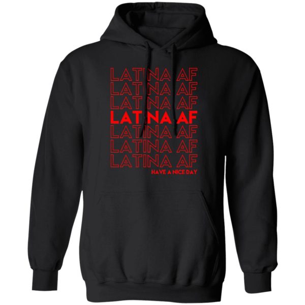 Latina AF Have A Nice Day T-Shirts, Hoodies, Sweatshirt