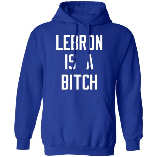 Lebron Is A Bitch T-Shirts, Hoodies, Sweater