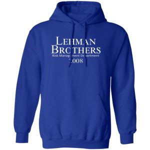 Lehman Brothers Risk Management Department 2008 T-Shirts, Hoodies, Sweater 1 Lehman Brothers Risk Management Department 2008 T Shirts Hoodies Sweater 10