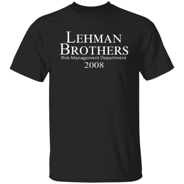 Lehman Brothers Risk Management Department 2008 T-Shirts, Hoodies, Sweater