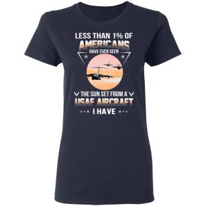 Less Than ! Of Americans Have Ever Seen The Sun Set From A USAF Aircraft I Have T-Shirts 6 Less Than ! Of Americans Have Ever Seen The Sun Set From A USAF Aircraft I Have T Shirts 3