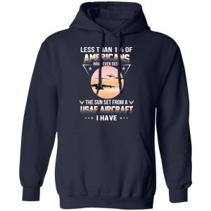 Less Than ! Of Americans Have Ever Seen The Sun Set From A USAF Aircraft I Have T-Shirts 10 Less Than ! Of Americans Have Ever Seen The Sun Set From A USAF Aircraft I Have T Shirts 7