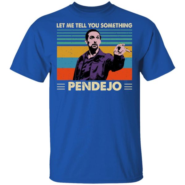 Let Me Tell You Something Pendejo Shirt