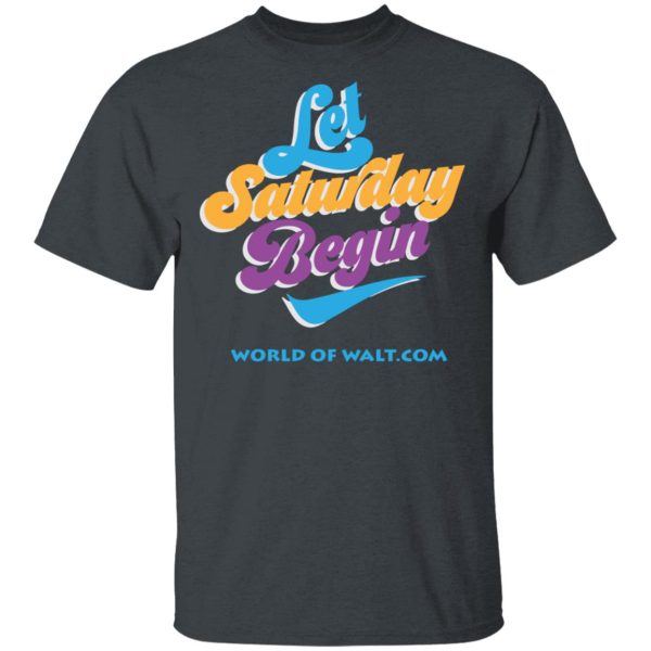 Let Saturday Begin Shirt