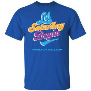 Let Saturday Begin Shirt 12