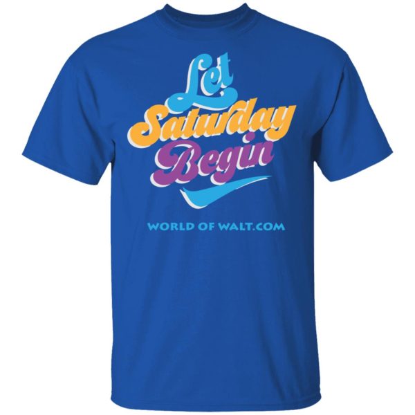 Let Saturday Begin Shirt