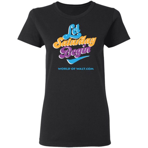 Let Saturday Begin Shirt